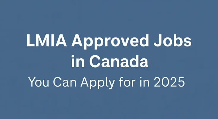 Top LMIA Approved Jobs in Canada You Can Apply for in 2025